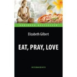 Есть, молиться, любить. Адаптированная книга для чтения на английском языке. Intermediate