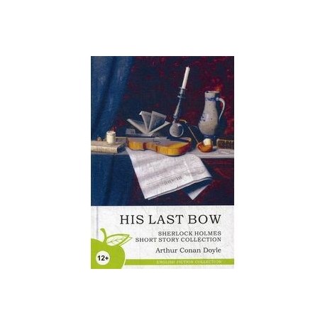 His Last Bow. Sherlock Holmes Short Story Collection