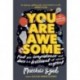 You Are Awesome. Find Your Confidence & Dare to be